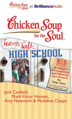 Chicken Soup for the Soul: Teens Talk High School - 35 Stories of Fitting In, Consequences, and Following Your Dreams for Older Teens