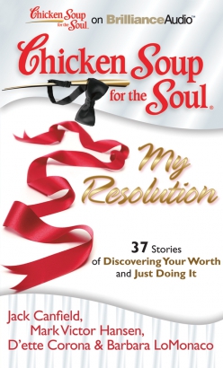 Chicken Soup for the Soul: My Resolution - 37 Stories of Discovering Your Worth and Just Doing It