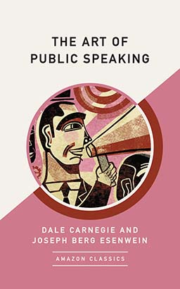 Art of Public Speaking (AmazonClassics Edition), The