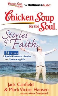 Chicken Soup for the Soul: Stories of Faith - 31 Stories of Special Moments, Miracles, and Celebrating Life