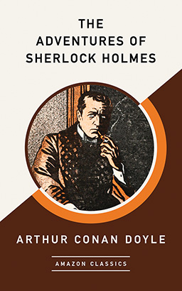 Adventures of Sherlock Holmes (AmazonClassics Edition), The