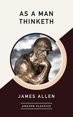 As a Man Thinketh (AmazonClassics Edition)