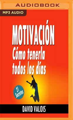 Motivación: Cómo Tenerla Todos Los Días (Narración en Castellano)