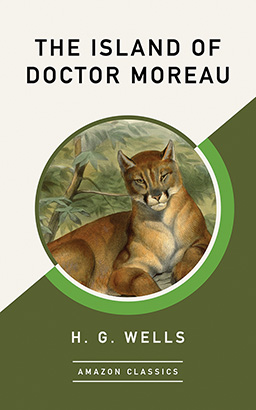 Island of Doctor Moreau (AmazonClassics Edition), The